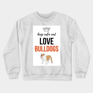 Keep Calm And Love Bulldogs Crewneck Sweatshirt